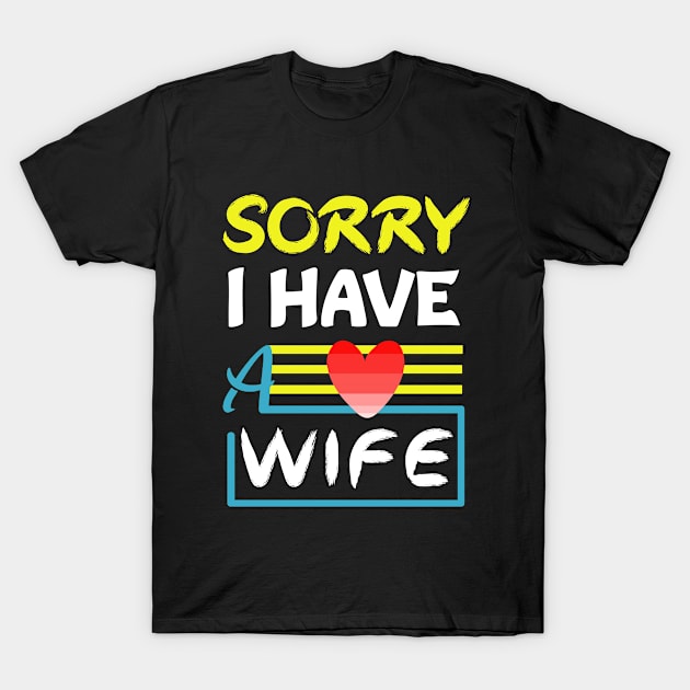 sorry i have a wife T-Shirt by loveshop